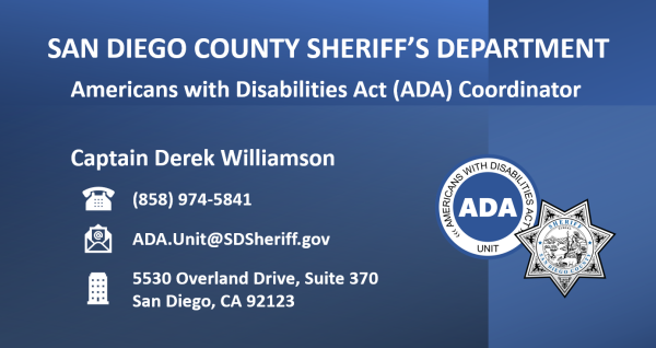 ADA Coordinator contact information card. Captain Derek Williamson, 858-974-5841, ADA.Unit@SDSheriff.gov, 5530 Overland Drive, Suite 370, San Diego, California 92123.
